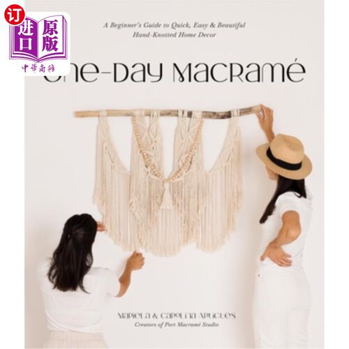 海外直订One-Day Macramé: A Beginner's Guide to Quick, Easy & Beautiful Hand-Knotted Home 一天Macramé: