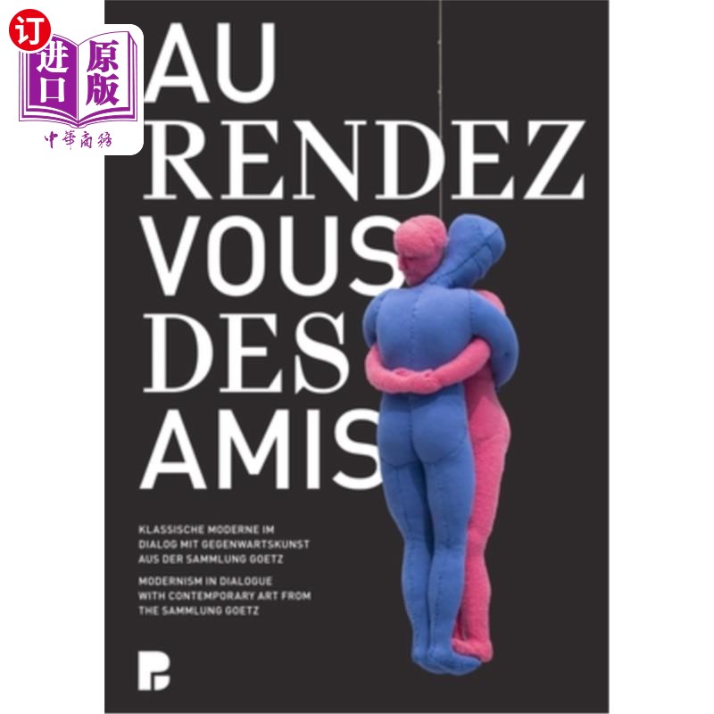 海外直订Au Rendez-Vous Des Amis: Modernism in Dialogue with Contemporary Art from the Sa 《友谊的相遇：现代主义与当