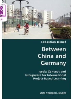 海外直订Between China and Germany- grok: Concept and Groupware for International Project 中国与德国:国际项目学习的