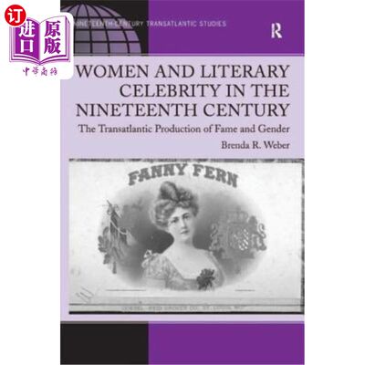 海外直订Women and Literary Celebrity in the Nineteenth Century: The Transatlantic Produc 19世纪的女性与文学名人:名