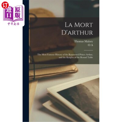 海外直订La Mort D'arthur: The Most Famous History of the Renowned Prince Arthur, and the 《亚瑟之死:著名的亚瑟王子