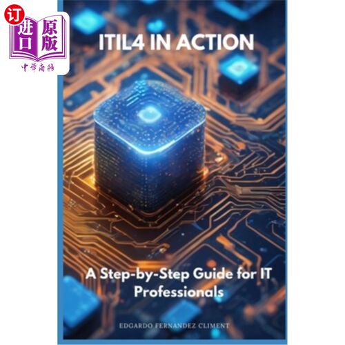 海外直订ITIL4 in Action: A Step-by-Step Guide for IT Professionals ITIL4在行动：IT专业人员的一步一步指南