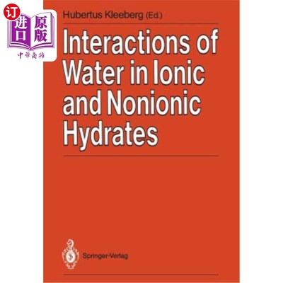 海外直订Interactions of Water in Ionic and Nonionic Hydrates: Proceedings of a Symposium 水在离子和非离子水合物中的