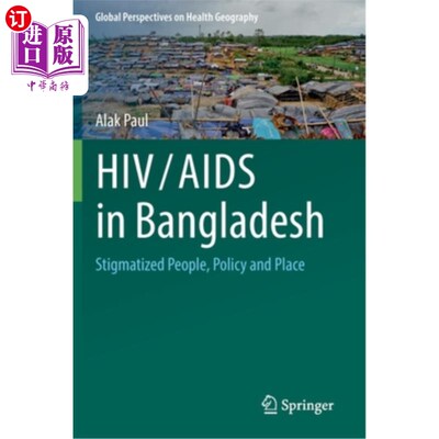 海外直订Hiv/AIDS in Bangladesh: Stigmatized People, Policy and Place 孟加拉国的艾滋病毒/艾滋病:被污名化的人、政策和