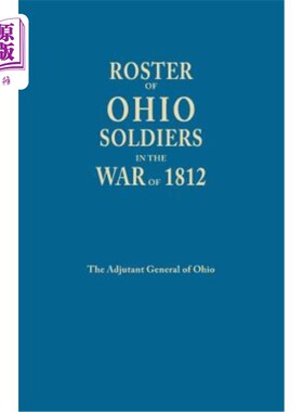 海外直订Roster of Ohio Soldiers in the War of 1812 1812年战争中俄亥俄州士兵的名册