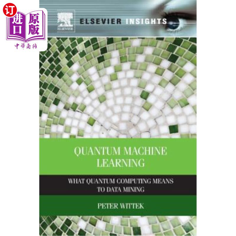 海外直订Quantum Machine Learning: What Quantum Computing Means to Data Mining 量子机学习:量子计算对数据挖掘的意义