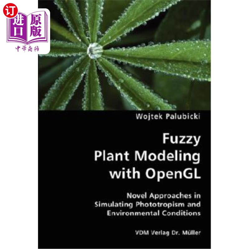 海外直订Fuzzy Plant Modeling with OpenGL- Novel Approaches in Simulating Phototropism an 基于OpenGL的模 书籍/杂志/报纸 原版其它 原图主图