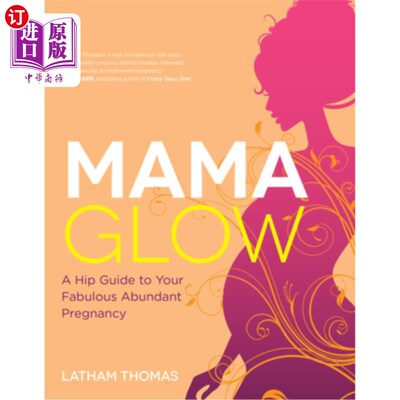 海外直订医药图书Mama Glow: A Hip Guide to Your Fabulous Abundant Pregnancy 发光妈妈:一个时尚指南，你神话般的丰富怀