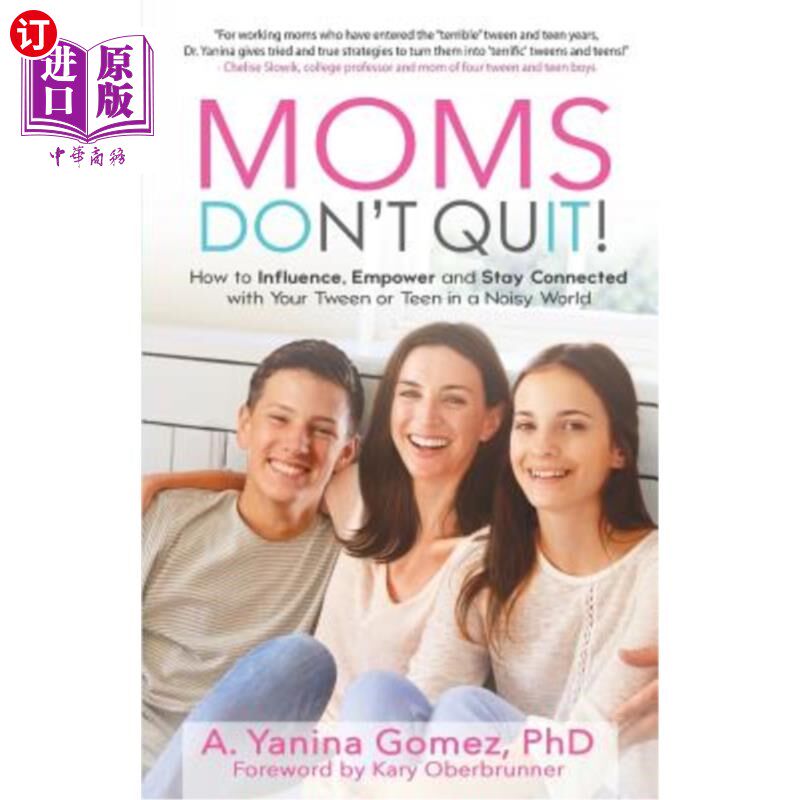 海外直订Moms Don't Quit!: How to Influence, Empower and Stay Connected with Your Tween o 妈妈们不要放弃！：如何在嘈