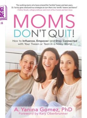 海外直订Moms Don't Quit!: How to Influence, Empower and Stay Connected with Your Tween o 妈妈们不要放弃！：如何在嘈