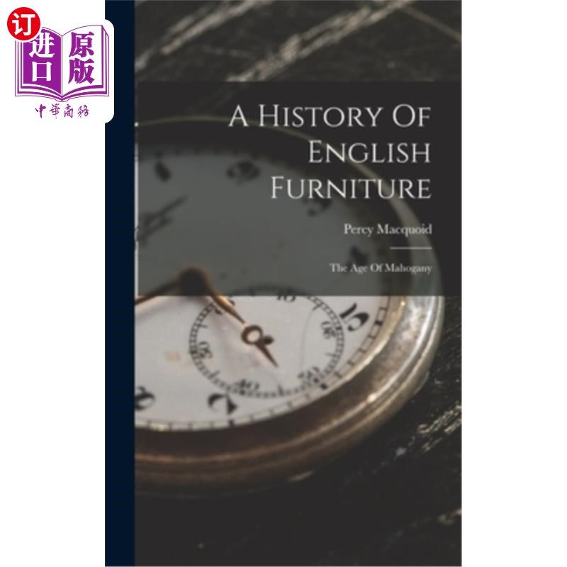 海外直订A History Of English Furniture: The Age Of Mahogany 《英国家具史:红木时代》