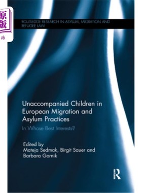 海外直订Unaccompanied Children in European Migration and Asylum Practices: In Whose Best 欧洲移民和庇护实践中的举目