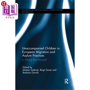 海外直订Unaccompanied Children in European Migration and Asylum Practices: In Whose Best 欧洲移民和庇护实践中的举目