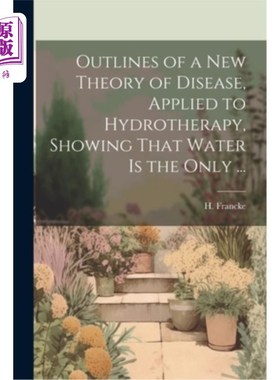 海外直订医药图书Outlines of a New Theory of Disease, Applied to Hydrotherapy, Showing That Water 一种新的疾病理论大