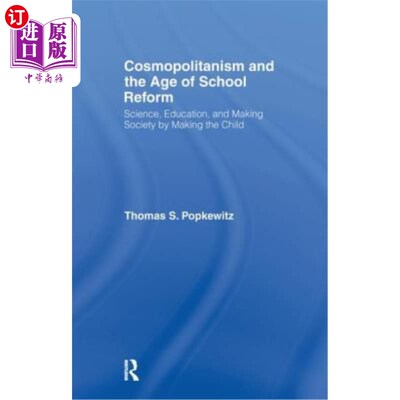 海外直订Cosmopolitanism and the Age of School Reform: Science, Education, and Making Soc 世界主义与学校改革时代:科