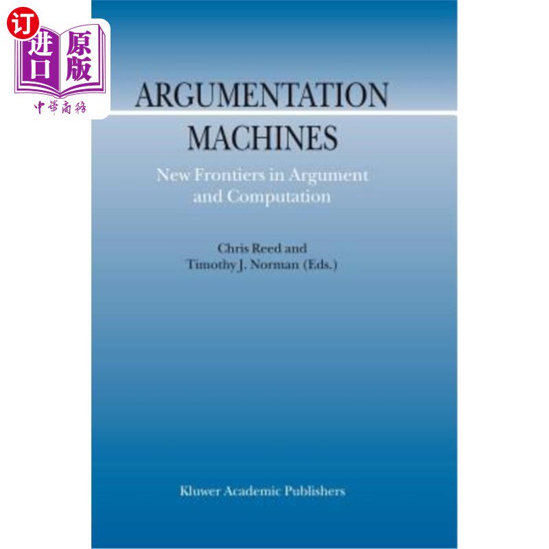 海外直订Argumentation Machines: New Frontiers in Argument and Computation 论证机：论证与计算的新领域