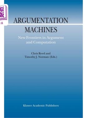 海外直订Argumentation Machines: New Frontiers in Argument and Computation 论证机：论证与计算的新领域