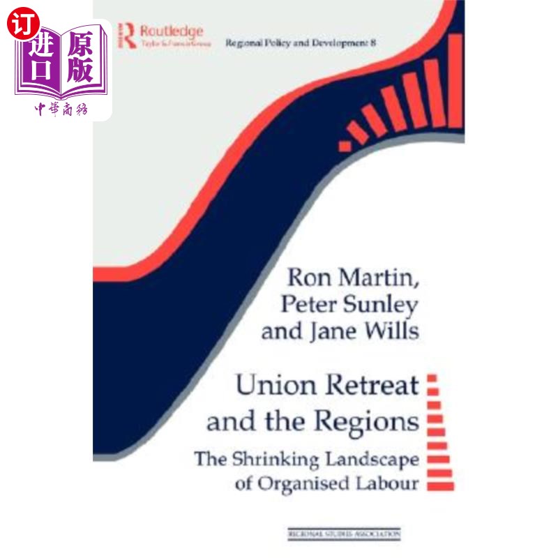 海外直订Union Retreat and the Regions: The Shrinking Landscape of Organised Labour 工会务虚会与地区：有组织劳工的萎
