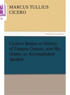 海外直订Cicero's Brutus or History of Famous Orators, Also His Orator, or Accomplished S 西塞罗的布鲁图或著名演说家