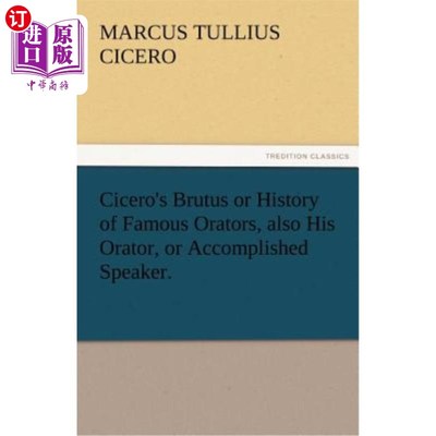 海外直订Cicero's Brutus or History of Famous Orators, Also His Orator, or Accomplished S 西塞罗的布鲁图或著名演说家