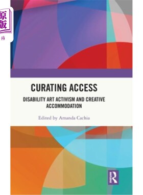 海外直订Curating Access: Disability Art Activism and Creative Accommodation 策展途径:残疾艺术行动主义和创造性住宿