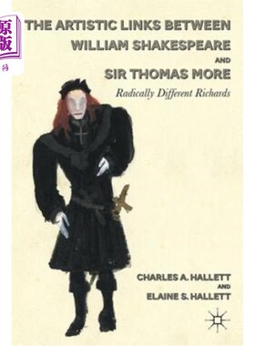 海外直订The Artistic Links Between William Shakespeare and Sir Thomas More: Radically Di 威廉·莎士比亚和托马斯·莫尔