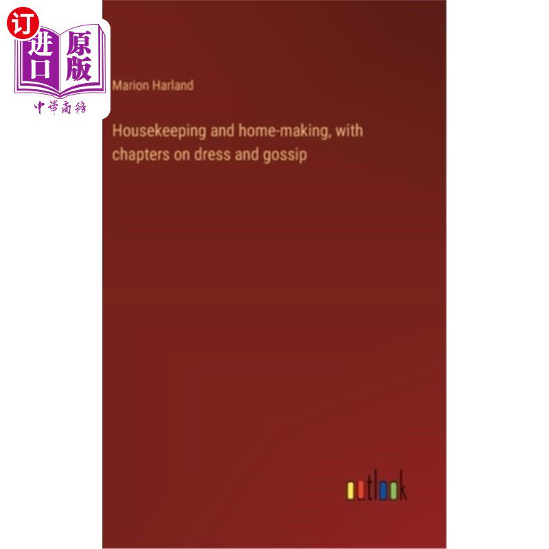 海外直订Housekeeping and home-making, with chapters on dress and gossip 家务和家务，还有关于衣着和八卦的章节