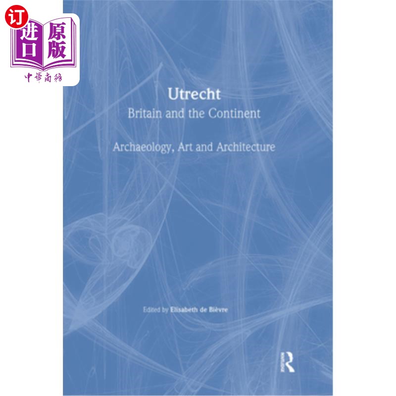 海外直订Utrecht: Britain and the Continent - Archaeology, Art and Architecture 乌得勒支：英国与欧洲大陆——考古学、