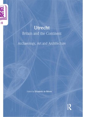 海外直订Utrecht: Britain and the Continent - Archaeology, Art and Architecture 乌得勒支：英国与欧洲大陆——考古学、