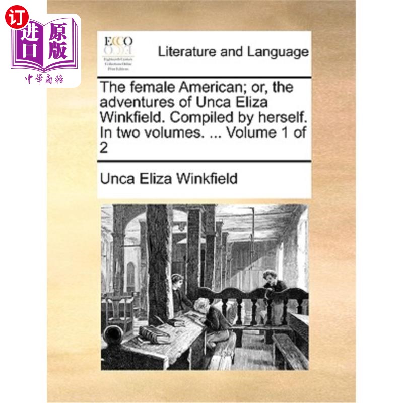 海外直订The Female American; Or, the Adventures of Unca Eliza Winkfield. Compiled by Her 美国女性;或者，Un