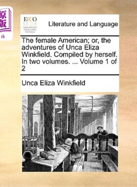 海外直订The Female American; Or, the Adventures of Unca Eliza Winkfield. Compiled by Her 美国女性;或者，Un