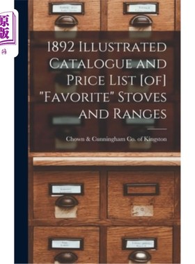 海外直订1892 Illustrated Catalogue and Price List [of] Favorite Stoves and Ranges 1892插图目录和价格表[]最受欢迎的