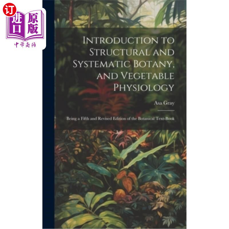 海外直订Introduction to Structural and Systematic Botany, and Vegetable Physiology: Bein 结构和系统植物学和植物生理