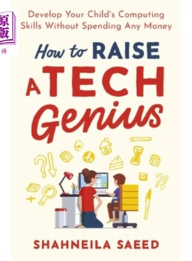 海外直订How to Raise a Tech Genius: Develop Your Child's Computing Skills Without Spendi 如何培养科技天才：在不花钱的情