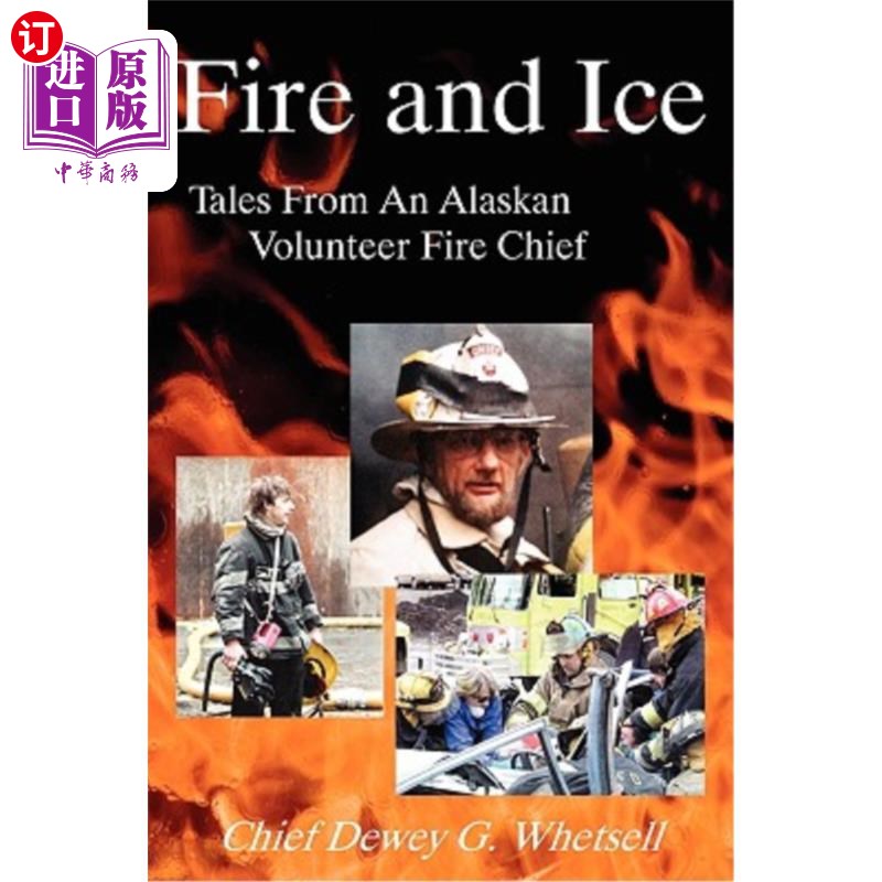 海外直订Fire and Ice - Tales from an Alaskan Volunteer Fire Chief 火与冰-来自阿拉斯加志愿消防队长的故事