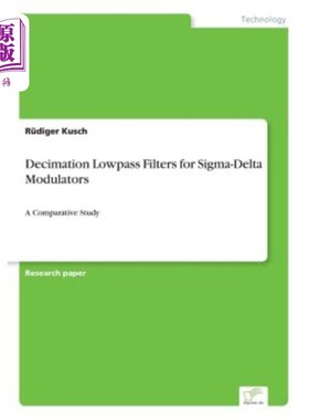 海外直订Decimation Lowpass Filters for Sigma-Delta Modulators: A Comparative Study Sigma-Delta调制器的抽取低通滤波