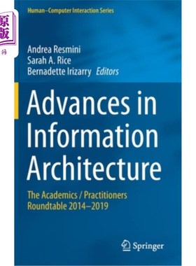 海外直订Advances in Information Architecture: The Academics / Practitioners Roundtable 2 信息架构的进展:学者/从业者