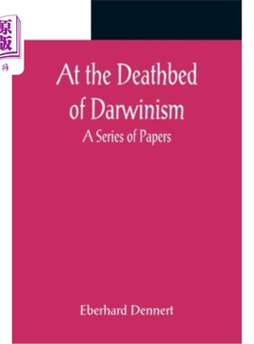 海外直订At the Deathbed of Darwinism: A Series of Papers 在达尔文主义临终前：一系列的论文