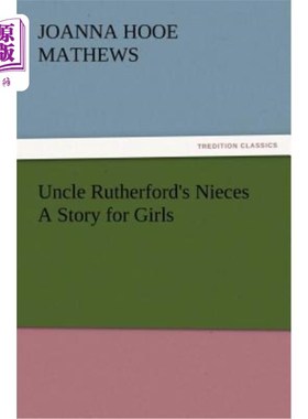 海外直订Uncle Rutherford's Nieces a Story for Girls 卢瑟福叔叔的侄女给女孩们讲故事