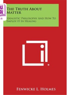 海外直订The Truth about Matter: Idealistic Philosophy and How to Employ It in Healing 关于物质的真理：理想主义哲学
