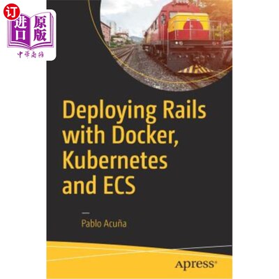 海外直订Deploying Rails with Docker, Kubernetes and Ecs 使用Docker、Kubernetes和ECS部署Rails