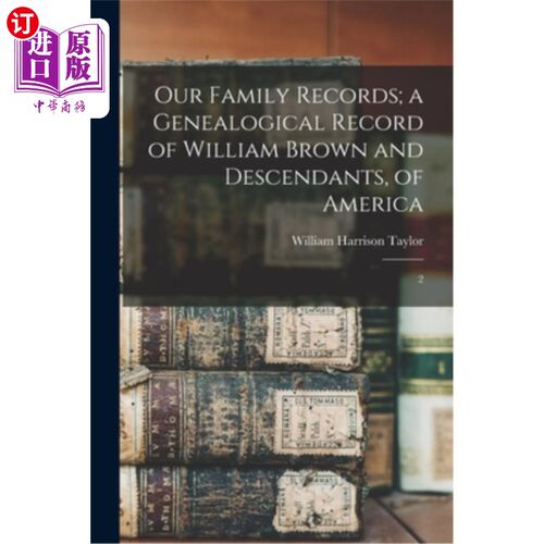 海外直订Our Family Records; a Genealogical Record of William Brown and Descendants, of A 《家谱》;美国威廉·布朗及其