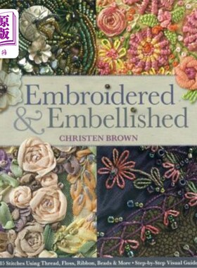 海外直订Embroidered & Embellished: 85 Stitches Using Thread, Floss, Ribbon, Beads & More 刺绣和装饰：85针使用线，牙