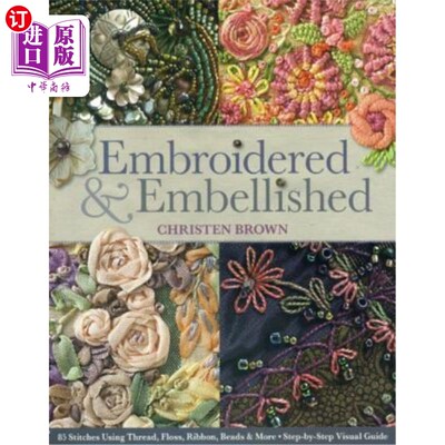 海外直订Embroidered & Embellished: 85 Stitches Using Thread, Floss, Ribbon, Beads & More 刺绣和装饰：85针使用线，牙