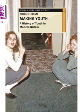 海外直订Making Youth: A History of Youth in Modern Britain 《创造青春:现代英国青年史》