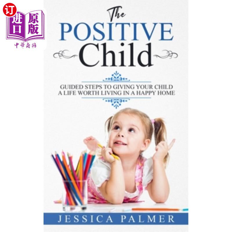海外直订The Positive Child: Guided Steps To Giving Your Child A Life Worth Living In A H 积极的孩子:指导步骤给你的