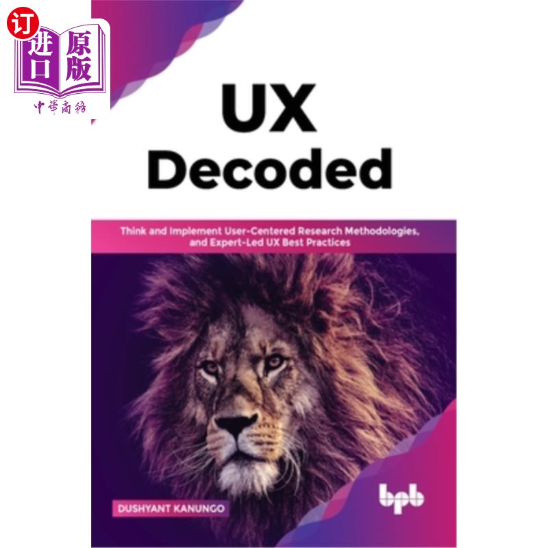 海外直订UX Decoded: Think and Implement User-Centered Research Methodologies, and Expert 用户体验解码:思考和实现以