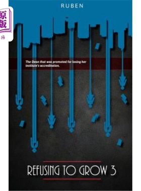 海外直订Refusing to Grow 3: The Dean who was promoted for losing her institute's accredi 拒绝成长3:因失去学院认证而