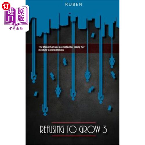 海外直订Refusing to Grow 3: The Dean who was promoted for losing her institute's accredi 拒绝成长3:因失去学院认证而