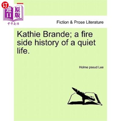 海外直订Kathie Brande; A Fire Side History of a Quiet Life. 凯西·布兰德；一段平静生活的火边历史。